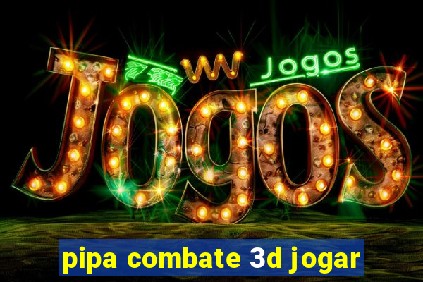 pipa combate 3d jogar